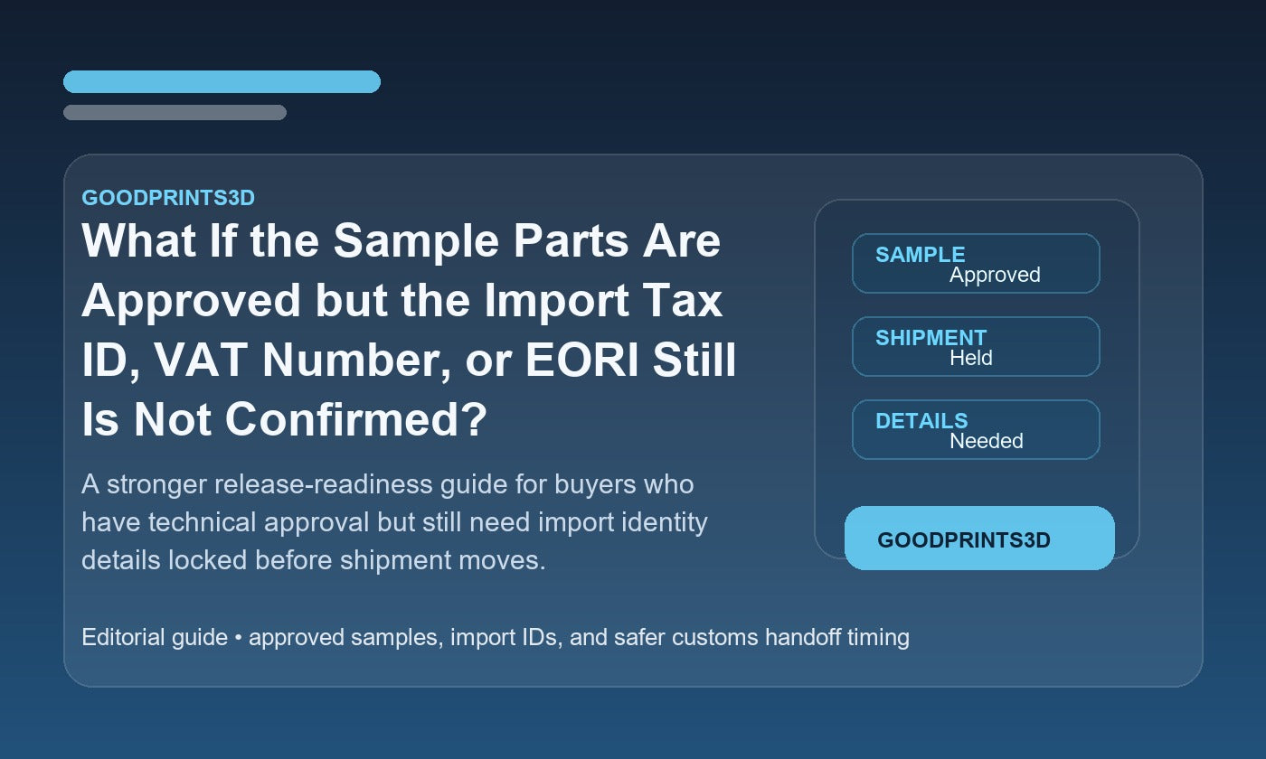 Branded GoodPrints3D article image for a guide about approved sample parts when the import tax ID, VAT number, or EORI is still not confirmed.
