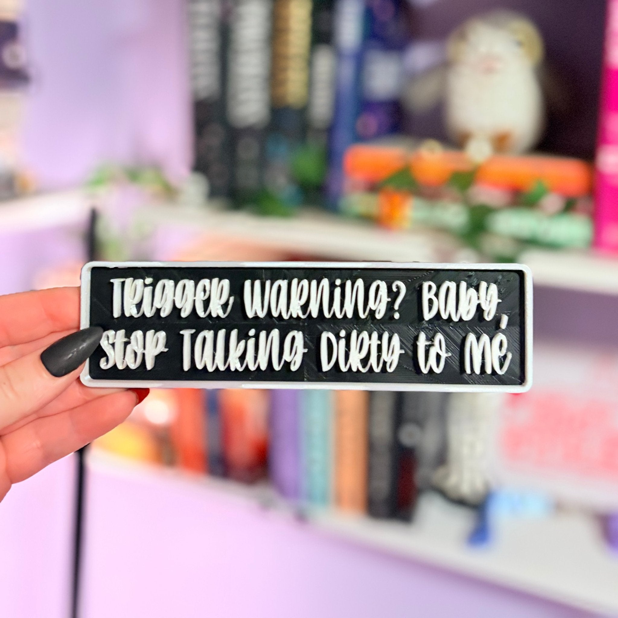 3d Printed Shelf Sign - "Trigger Warning? Baby, Stop Talking Dirty to Me"