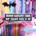 3d Printed Shelf Sign - "Trigger Warning? Baby, Stop Talking Dirty to Me"