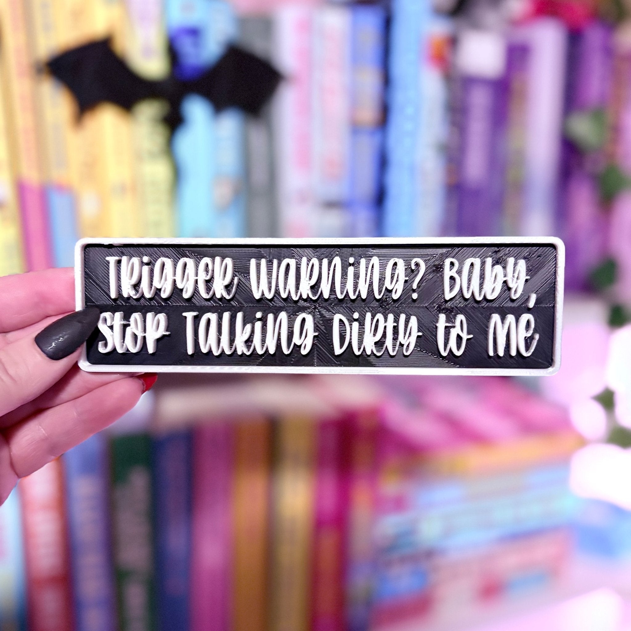 3d Printed Shelf Sign - "Trigger Warning? Baby, Stop Talking Dirty to Me"