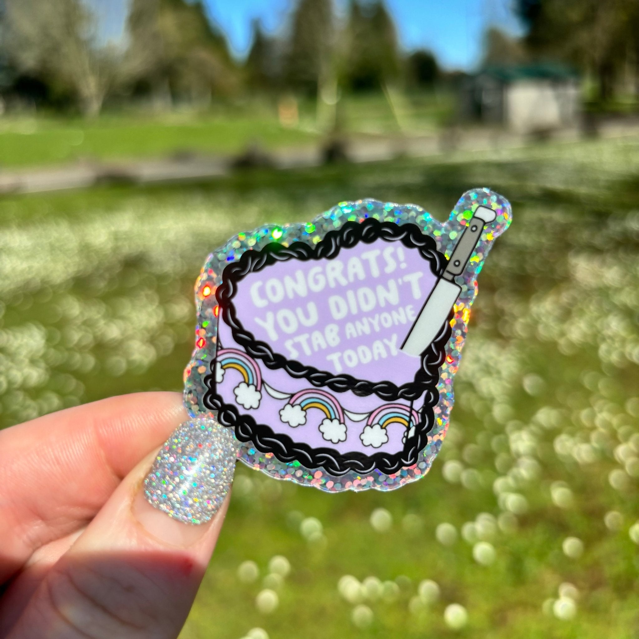 Congrats You Didn’t Stab Anyone Today Glitter Sticker