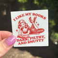 I Like My Books Dark, Filthy and Smutty Matte Sticker