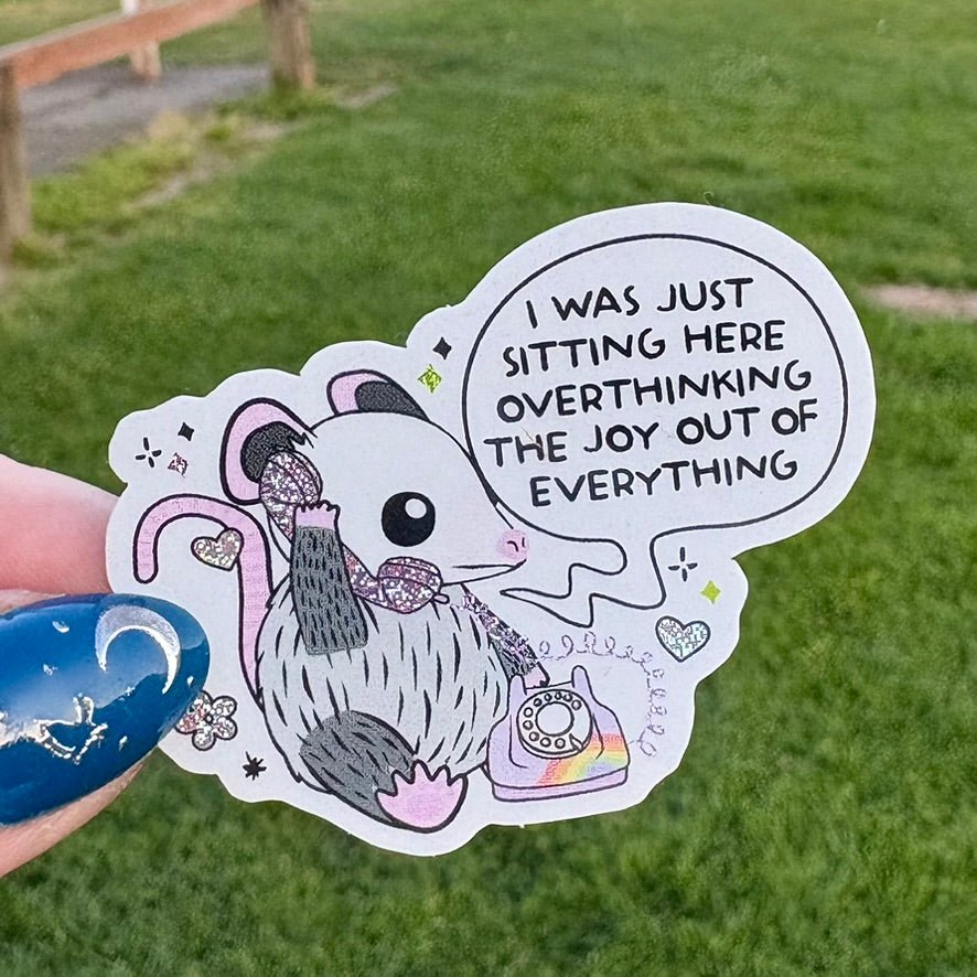 I Was Just Sitting Here Overthinking The Joy Out of Everything Crushed Glitter Sticker