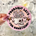 Probably Late to Something Matte Sticker