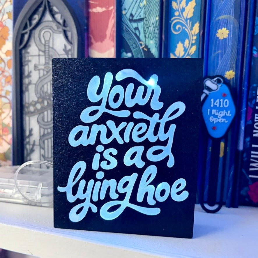 3D Printed Your Anxiety Is a Lying Hoe Light Box
