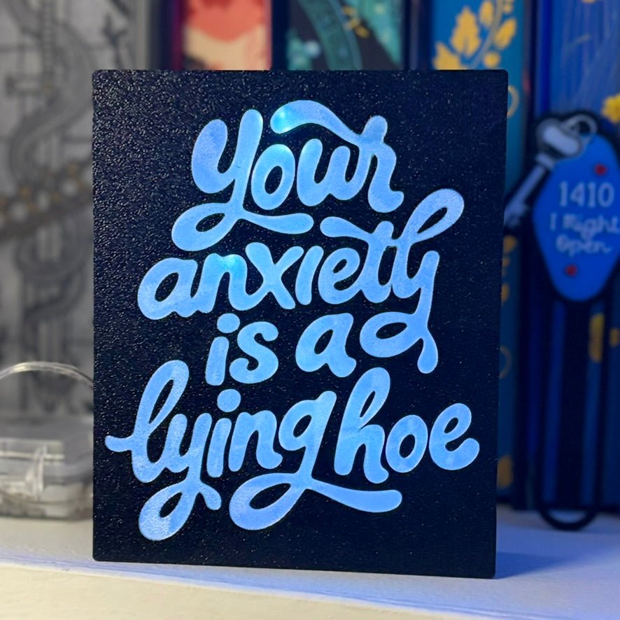 3D Printed Your Anxiety Is a Lying Hoe Light Box