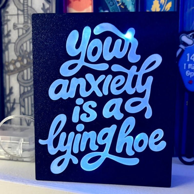 3D Printed Your Anxiety Is a Lying Hoe Light Box